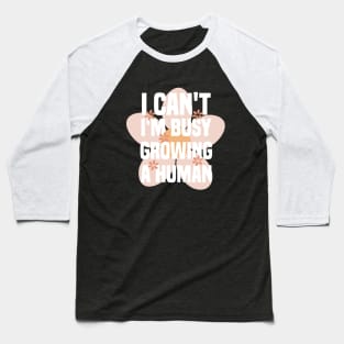 I Can't I'm Growing A Human Baseball T-Shirt